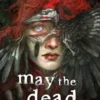 May the Dead Keep You