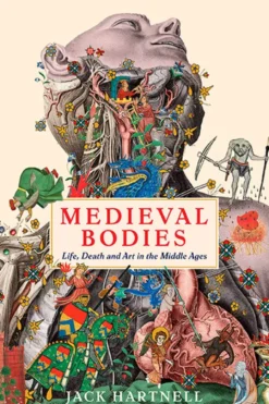 Medieval Bodies: Life, Death and Art in the Middle Ages