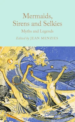 Mermaids, Sirens and Selkies - Myths and Legends