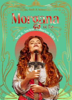 Morgana le Fay - New & Ancient Arthurian Tales
