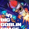 My Big Goblin Space Program: An Astronaut Reincarnation LitRPG