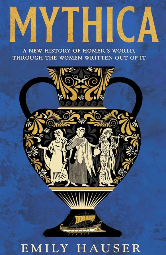 Mythica: A New History of Homer’s World, Through the Women Written Out of It