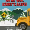 Oh my God, Kenny’s alive!: The Little Guide to South Park