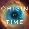 On the Origin of Time - Stephen Hawking's Final Theory