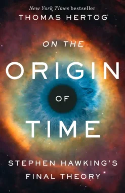 On the Origin of Time - Stephen Hawking's Final Theory