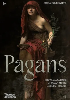 Pagans: The Visual Culture of Pagan Myths, Legends and Rituals