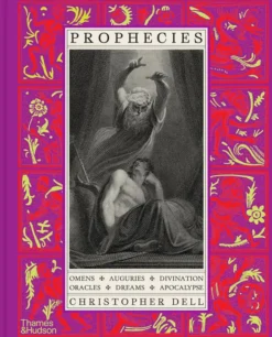 Prophecies: Omens - Auguries - Divination - Oracles - Dreams - Apocalypse