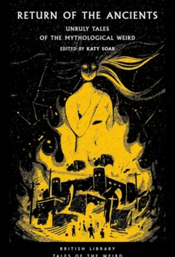 Return of the Ancients: Unruly Tales of the Mythological Weird