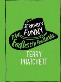 Seriously Funny: The Endlessly Quotable Terry Pratchett