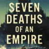 Seven Deaths of an Empire