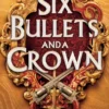 Six Bullets and A Crown