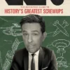 SNAFU: The Definitive Guide to History's Greatest Screwups