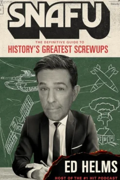 SNAFU: The Definitive Guide to History's Greatest Screwups