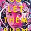 So Let Them Burn
