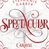 Spectacular : A Caraval Holiday Novella