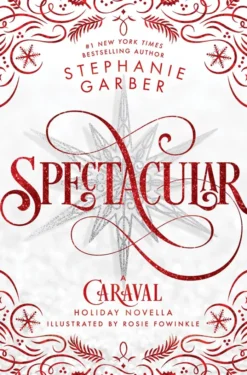 Spectacular : A Caraval Holiday Novella