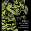Spores of Doom: Dank Tales of the Fungal Weird
