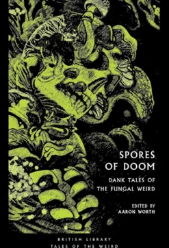 Spores of Doom: Dank Tales of the Fungal Weird