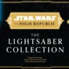 Star Wars: The High Republic: The Lightsaber Collection
