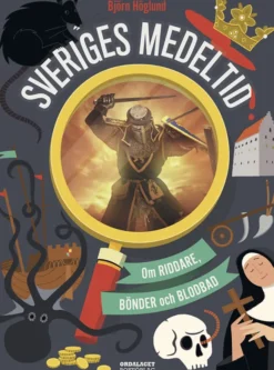 Sveriges medeltid: Om riddare, bönder och blodbad