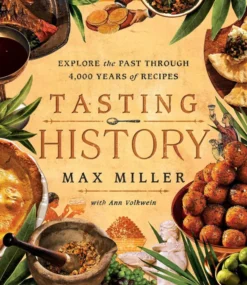 Tasting History. Explore the Past through 4,000 Years of Recipes