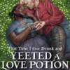That Time I Got Drunk And Yeeted A Love Potion At A Werewolf