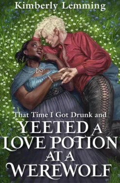 That Time I Got Drunk And Yeeted A Love Potion At A Werewolf