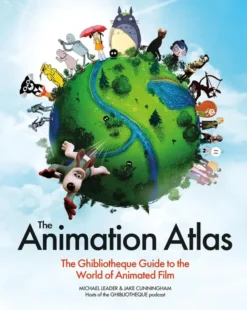 The Animation Atlas The Ghibliotheque Guide to the World of Animated Film
