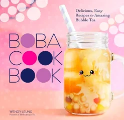 The Boba Cookbook Delicious, Easy Recipes for Amazing Bubble Tea