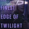 The Finest Edge of Twilight