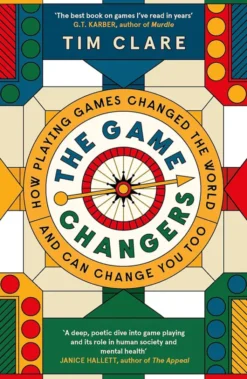 The Game Changers: How Playing Games Changed the World and Can Change You Too