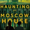 The Haunting of Moscow House