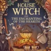 The House Witch and The Enchanting of the Hearth
