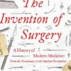 The Invention of Surgery