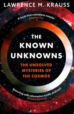 The Known Unknowns The Unsolved Mysteries of the Cosmos