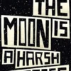 The Moon is a Harsh Mistress