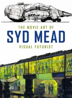 The Movie Art of Syd Mead: Visual Futurist