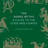 The Norse Myths: A Guide to the Gods and Heroes