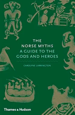 The Norse Myths: A Guide to the Gods and Heroes