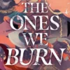 The Ones We Burn
