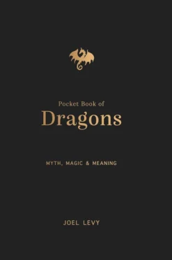 The Pocket Book of Dragons - Myth, Magic and Meaning