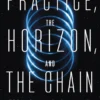 The Practice, the Horizon, and the Chain