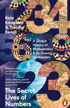 The Secret Lives of Numbers - A Global History of Mathematics