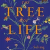 The Tree of Life - Solving Science's Greatest Puzzle