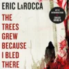 The Trees Grew Because I Bled There: Collected Stories