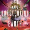 The Unrelenting Earth