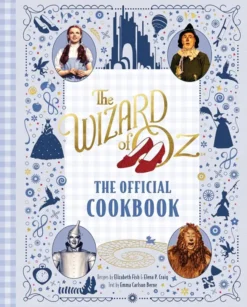 The Wizard of Oz - The Official Cookbook