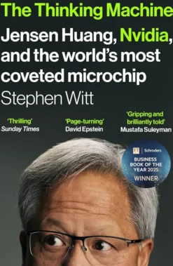 Thinking Machine - Jensen Huang, Nvidia, and the World’s Most Coveted Microchip