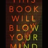 This Book Will Blow Your Mind