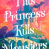 This Princess Kills Monsters: The Misadventures of a Fairy-Tale Stepsister